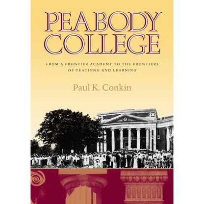Peabody College: From a Frontier Academy to the Frontiers of Teaching and Learning - Hardcover