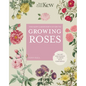 The Kew Gardener's Guide to Growing Roses: The Art and Science to Grow with Confidence - Hardcover