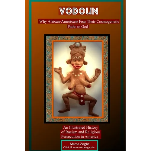 Vodoun: Why African-Americans Fear Their Cosmogenetic Paths to God. An Illustrated History of Racism and Religious Persecution in America - Paperback