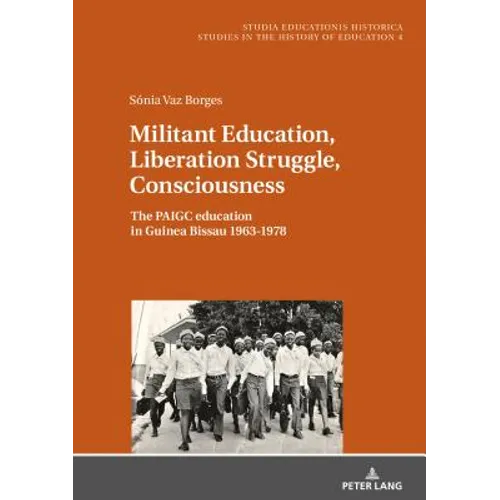 Militant Education, Liberation Struggle, Consciousness: : The PAIGC education in Guinea Bissau 1963-1978. - Hardcover