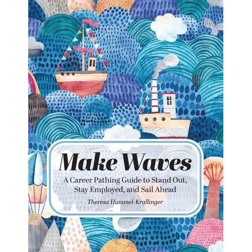 Make Waves: A Career Pathing Guide to Stand Out, Stay Employable, and Sail Ahead - Paperback