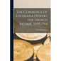 The Commerce of Louisiana During the French Régime, 1699-1763 - Paperback