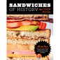 Sandwiches of History: The Cookbook: All the Best (and Most Surprising) Things People Have Put Between Slices of Bread - Hardcover