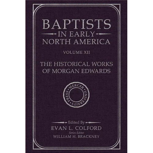 Baptists in Early North America--The Historical Works of Morgan Edwards: Volume XII - Hardcover