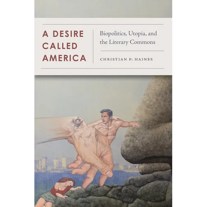 A Desire Called America: Biopolitics, Utopia, and the Literary Commons - Paperback