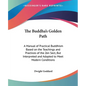 The Buddha's Golden Path: A Manual of Practical Buddhism Based on the Teachings and Practices of the Zen Sect, But Interpreted and Adapted to Me - Paperback