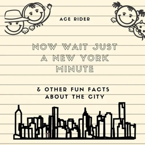 Now Wait Just a New York Minute & Other Fun Facts about the City: Your Guide to Faking it with the Best of New Yorkers - Paperback