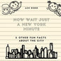 Now Wait Just a New York Minute & Other Fun Facts about the City: Your Guide to Faking it with the Best of New Yorkers - Paperback