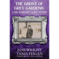 The Ghost of Grey Gardens: Lois Wright's Life Story: The True Story of an Improbable Person - Paperback