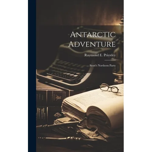 Antarctic Adventure: Scott's Northern Party - Hardcover
