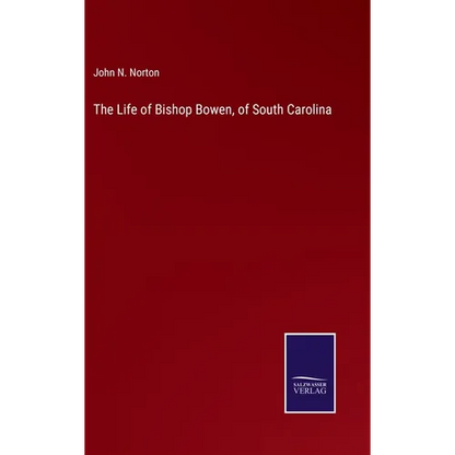 The Life of Bishop Bowen, of South Carolina - Hardcover