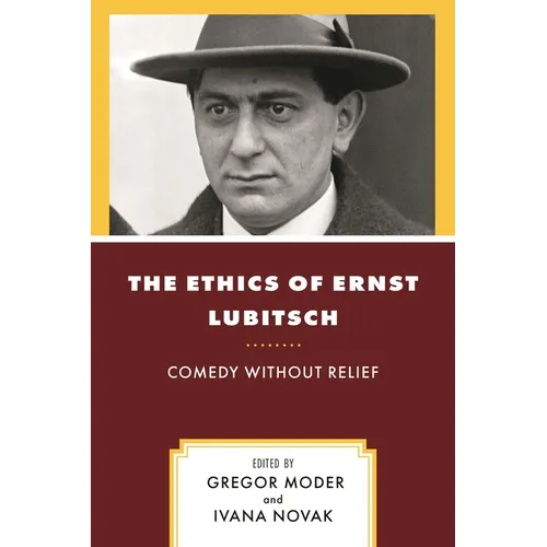 The Ethics of Ernst Lubitsch: Comedy Without Relief - Hardcover