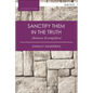 Sanctify Them in the Truth: Holiness Exemplified - Paperback