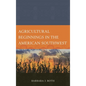 Agricultural Beginnings in the American Southwest - Paperback