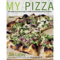 My Pizza: The Easy No-Knead Way to Make Spectacular Pizza at Home: A Cookbook - Hardcover