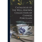 Catalogue of the Well-known Collection of Chinese Porcelain - Hardcover