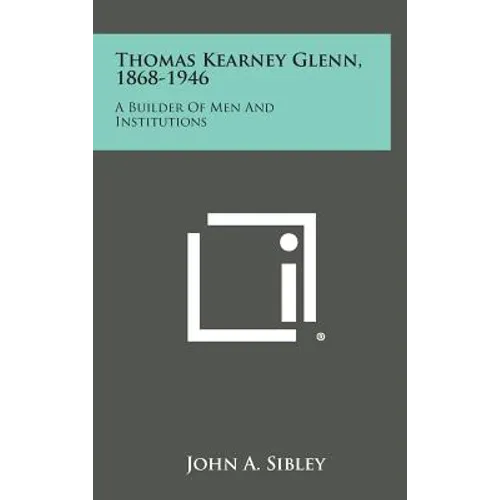 Thomas Kearney Glenn, 1868-1946: A Builder of Men and Institutions - Hardcover