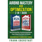 Airbnb Mastery and Optimization 2-In-1 Book: How to Set up and Run a Successful Airbnb Business + How to Unleash Your Airbnb's Full Potential - from B - Hardcover