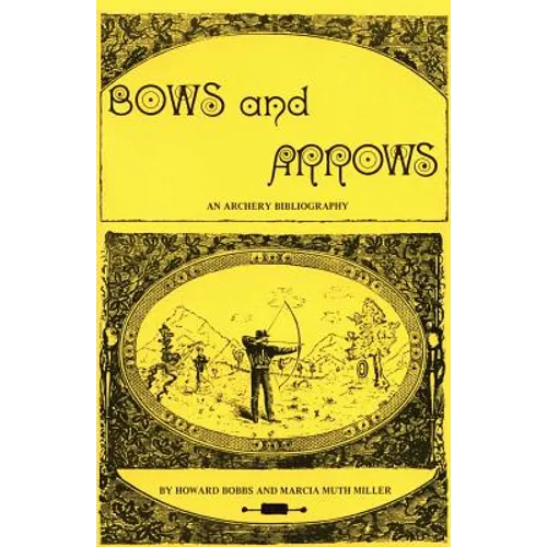 Bows and Arrows: An Archery Bibliography - Paperback