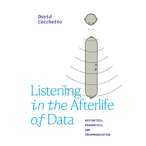 Listening in the Afterlife of Data: Aesthetics, Pragmatics, and Incommunication - Paperback