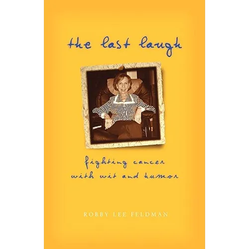 The Last Laugh: Fighting Cancer With Wit and Humor - Hardcover