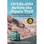 Overland Before the Hippie Trail: Kathmandu and Beyond with a Van a Man and No Plan - Paperback