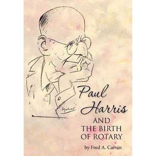 Paul Harris and the Birth of Rotary - Paperback