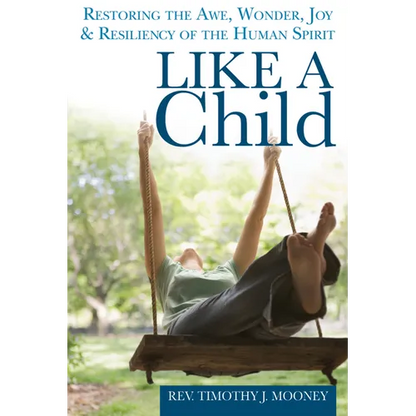 Like a Child: Restoring the Awe, Wonder, Joy & Resiliency of the Human Spirit - Paperback