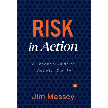 Risk in Action: The Leader's Guide to Act with Clarity - Hardcover