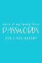 Which Of My Twenty-Three Passwords Did I Use Again?: Password Keeper - Teal - Paperback