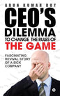 Ceo's Dilemma - To Change the Rules of the Game: Fascinating Revival Story of a Sick Company - Paperback