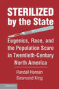 Sterilized by the State: Eugenics, Race, and the Population Scare in Twentieth-Century North America - Hardcover