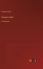Penguin Island: in large print - Hardcover