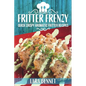 Fritter Frenzy: Quick Crispy Aromatic Fritter Recipes - Paperback