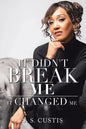 It Didn't Break Me: It Changed Me - Paperback