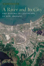A River and Its City: The Nature of Landscape in New Orleans - Paperback