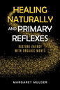 Healing Naturally and Primary Reflexes: Restore Energy with Organic Moves - Paperback
