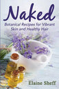 Naked: Botanical Recipes for Vibrant Skin and Healthy Hair - Paperback