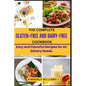 The Complete Gluten-Free And Dairy-Free Cookbook: Easy and Flavorful Recipes for All Dietary Needs - Paperback