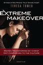 Extreme Makeover: Women Transformed by Christ, Not Conformed to the Culture - Hardcover