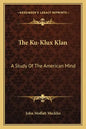 The Ku-Klux Klan: A Study of the American Mind - Paperback