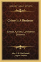 Crime Is a Business: Buncos, Rackets, Confidence Schemes - Paperback