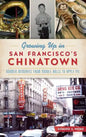 Growing Up in San Francisco's Chinatown: Boomer Memories from Noodle Rolls to Apple Pie - Hardcover