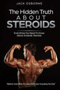 The Hidden Truth About Steroids: Everything You Need To Know About Anabolic Steroids - How To Use Steroids, Diary Of A User And Much More - Paperback