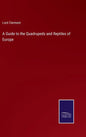 A Guide to the Quadrupeds and Reptiles of Europe - Hardcover