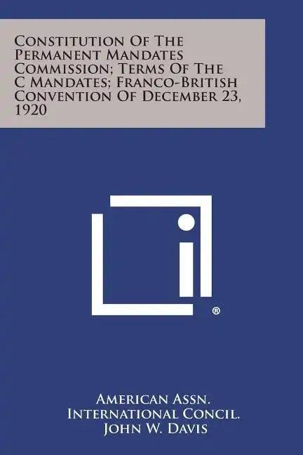 Constitution of the Permanent Mandates Commission; Terms of the C Mandates; Franco-British Convention of December 23, 1920 - Paperback