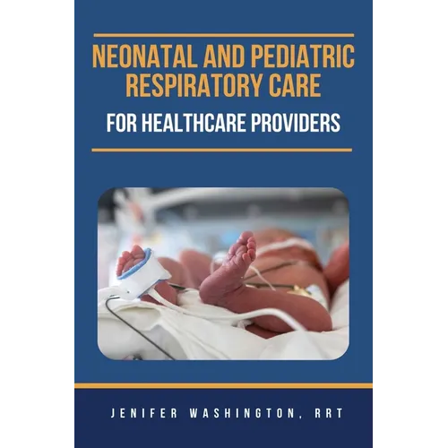 Neonatal and Pediatric Respiratory Care for Healthcare Providers - Paperback