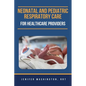 Neonatal and Pediatric Respiratory Care for Healthcare Providers - Paperback