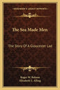 The Sea Made Men: The Story Of A Gloucester Lad - Paperback