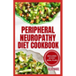 Peripheral Neuropathy Diet Cookbook: Quick, Gluten-Free Low Fat Recipes and Meal Plan for Diabetic Neuropathy Pain Relief - Paperback
